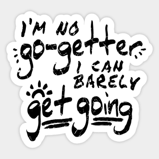 I'm No Go-Getter Sticker